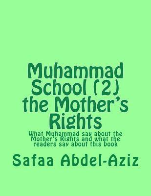 Muhammad School (2) the Mother's Rights: What Muhammad say about the Mother's Rights and what the readers say about this book 1