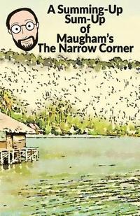 bokomslag Summing-Up Sum-Up: Maugham's The Narrow Corner