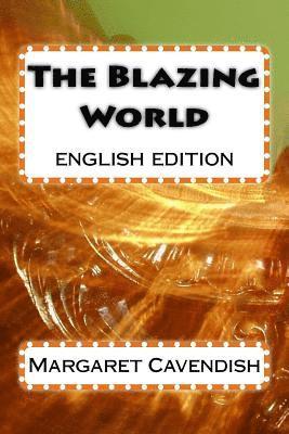 Margaret Cavendish, Angelica Sanchez - The Blazing World: english edition, Häftad. Tillgänglighet: Lägg i varukorg