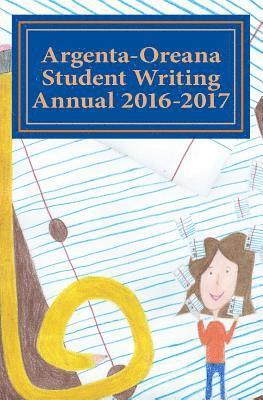 Argenta-Oreana Student Writing Annual 2016-2017 1