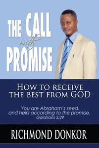 bokomslag The Call With Promise: How to Receive the Best from God