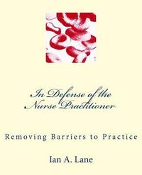 bokomslag In Defense of the Nurse Practitioner: Removing Barriers to Practice