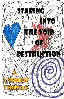 J. Andrew Thomas - Staring into the Void of Destruction, Häftad