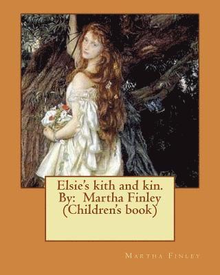 bokomslag Elsie's kith and kin. By: Martha Finley (Children's book)