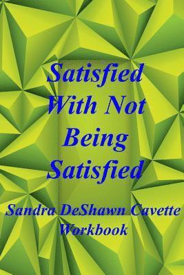 Satisfied with Not Being Satisfied Workbook 1