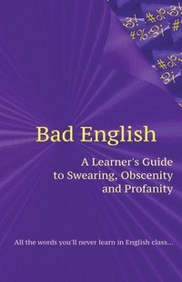 bokomslag Bad English: A Learner's Guide to Swearing, Obscenity and Profanity