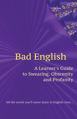 Bad English: A Learner's Guide to Swearing, Obscenity and Profanity 1