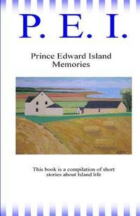 bokomslag P. E. I.: Prince Eward Island Memories