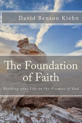 David Benson Kiehn - The Foundation of Faith: Building your Life on the Promise of God, Häftad