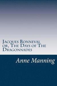 bokomslag Jacques Bonneval or, The Days of The Dragonnades