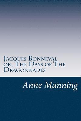 bokomslag Jacques Bonneval or, The Days of The Dragonnades