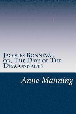 Jacques Bonneval or, The Days of The Dragonnades