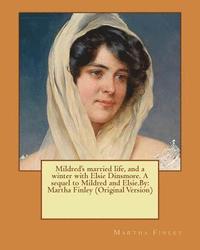 bokomslag Mildred's married life, and a winter with Elsie Dinsmore. A sequel to Mildred and Elsie.By: Martha Finley (Original Version)