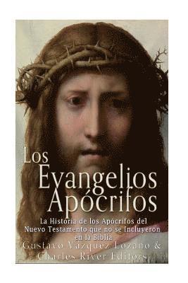 bokomslag Los Evangelios Apócrifos: La Historia de los Apócrifos del Nuevo Testamento que no se Incluyeron en la Biblia