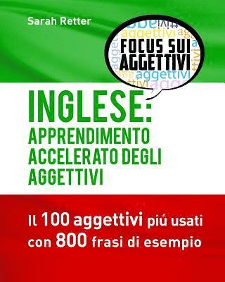 Sarah Retter - Inglese: Apprendimento Accelerato degli Aggettivi: I 100 aggettivi inglesi piú usati con 800 frasi di esempio, Häftad
