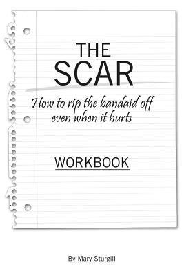 Mary Sturgill - The SCAR: How to Rip The Bandaid Off Even When It Hurts, Häftad