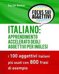 bokomslag Italiano: Apprendimento Accelerato degli Aggettivi per Inglesi: I 100 aggettivi italiani piú usati con 800 frasi di esempio