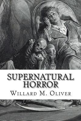 Supernatural Horror: An Edited Collection of Weird Tales, 1820 to 1920 1