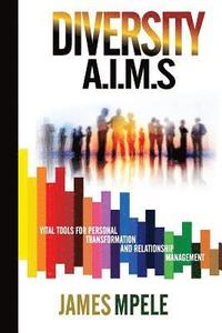 bokomslag Diversity A.I.M.S: Vital tools for personal transformation and relationship management