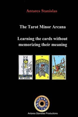 bokomslag The Tarot Minor Arcana: Learning the Cards Without Memorizing their Meaning