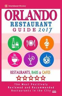 bokomslag Orlando Restaurant Guide 2017: Best Rated Restaurants in Orlando, Florida - 500 Restaurants, Bars and Cafés Recommended for Visitors, 2017