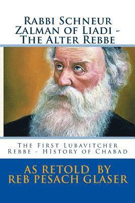 bokomslag Rabbi Schneur Zalman of Liadi - The Alter Rebbe: The First Lubavitcher Rebbe - HIstory of Chabad