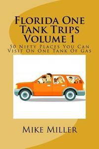 bokomslag Florida One Tank Trips Volume 1: 50 Nifty Places You Can Visit On One Tank Of Gas