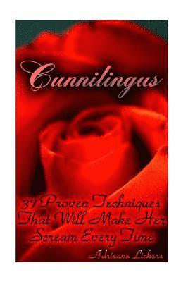 Cunnilingus: 37 Proven Techniques That Will Make Her Scream Every Time: (sex manual, sex guide, improve sex, how to sex, sex help, 1