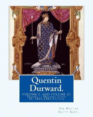 Quentin Durward. By: Sir Walter Scott Bart.(VOLUME I, AND VOLUME II): With Introductory By: Andrew Lang ( illustrated ).France -- History L 1