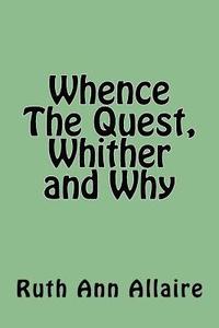 bokomslag Whence The Quest, Whither and Why