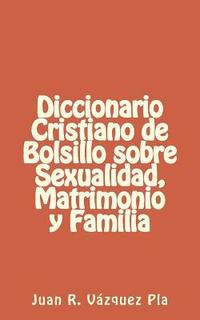 bokomslag Diccionario Cristiano de Bolsillo Sobre Sexualidad, Matrimonio Y Familia