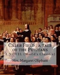 bokomslag Caleb Field: a tale of the Puritans. Mrs. Margaret Oliphant. A NOVEL: (World's Classics)