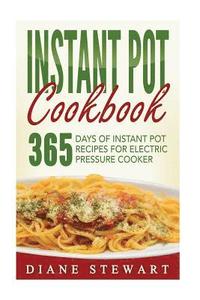 bokomslag Instant Pot Cookbook: 365 Days Of Instant Pot Recipes For Electric Pressure Cooker