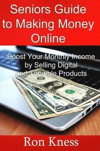 bokomslag Senior's Guide to Making Money Online: Boost Your Monthly Income By Selling Digital and Tangible Products