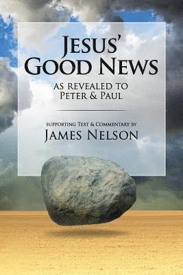 James Nelson - Jesus' Good News: As Revealed to Peter & Paul, Häftad