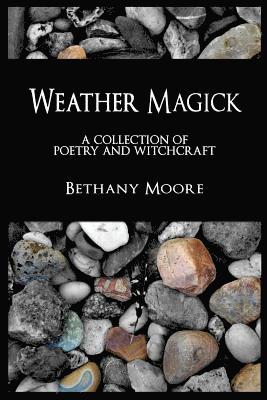 Weather Magick: a collection of poetry and witchcraft 1