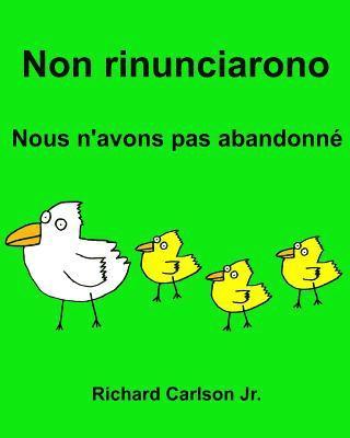 Jr. Carlson, Richard - Non rinunciarono Nous n'avons pas abandonné: Libro illustrato per bambini Italiano-Francese (Edizione bilingue), Häftad. Tillgänglighet: Lägg i varukorg