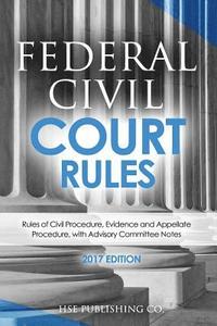 bokomslag Federal Civil Court Rules (2017 Edition): Rules of Civil Procedure, Evidence and Appellate Procedure, with Advisory Committee Notes