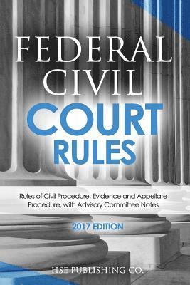 bokomslag Federal Civil Court Rules (2017 Edition): Rules of Civil Procedure, Evidence and Appellate Procedure, with Advisory Committee Notes