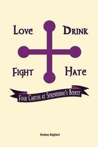 bokomslag Love Drink Fight Hate: Four Cantos at Serenissimo's Behest