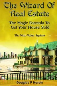 bokomslag The Wizard Of Real Estate: The Magic Formula To Get Your House Sold