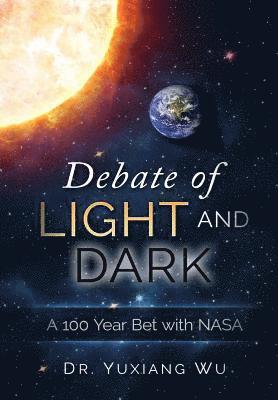 Yuxiang Wu - Debate of Light and Dark: A 100 Year Bet with NASA, Häftad