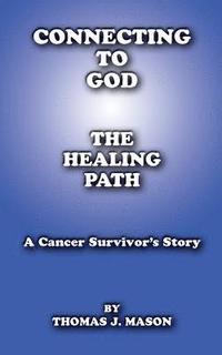 bokomslag Connecting to God: The Healing Path A Cancer Survivor's Story
