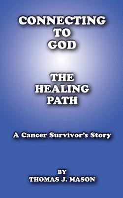 bokomslag Connecting to God: The Healing Path A Cancer Survivor's Story