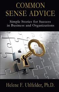 bokomslag Common Sense Advice: Simple Stories for Success In Business and Organizations