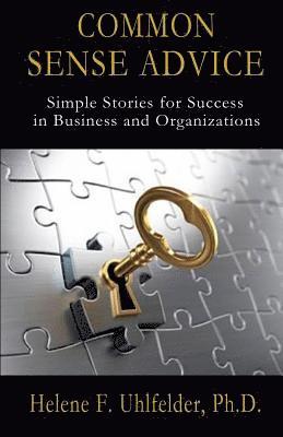 bokomslag Common Sense Advice: Simple Stories for Success In Business and Organizations