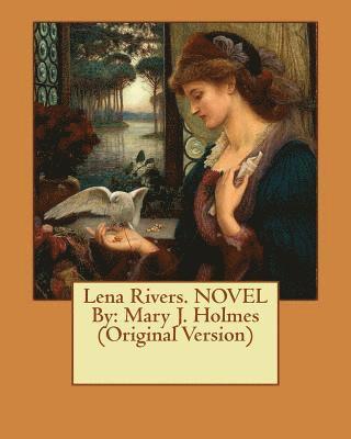 Mary J. Holmes - Lena Rivers. NOVEL By: Mary J. Holmes (Original Version), Häftad