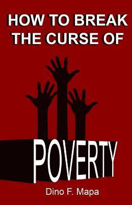 Dino F. Mapa - How to Break the Curse of Poverty, Häftad