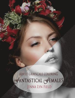 Fantastical Females: A Grayscale Colouring Book 1