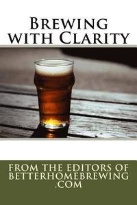 bokomslag Brewing with Clarity: How to Prevent Haze and Home Brew Beautiful Beer